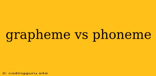 Grapheme Vs Phoneme