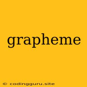 Grapheme