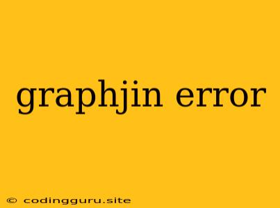 Graphjin Error