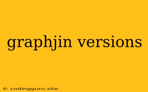 Graphjin Versions