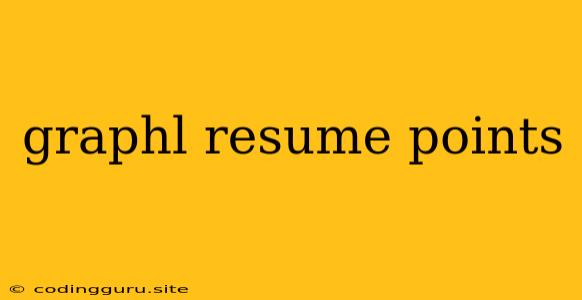 Graphl Resume Points