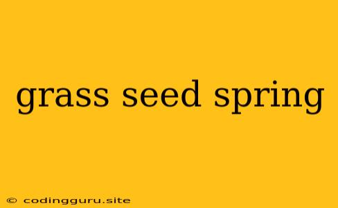 Grass Seed Spring