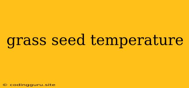 Grass Seed Temperature