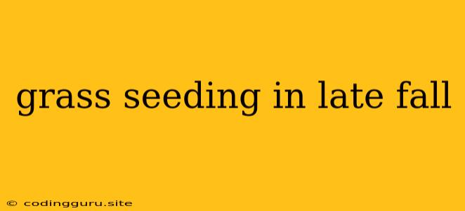 Grass Seeding In Late Fall