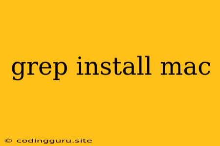 Grep Install Mac