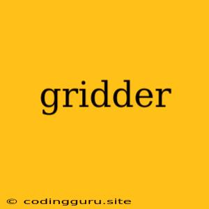 Gridder