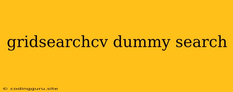 Gridsearchcv Dummy Search