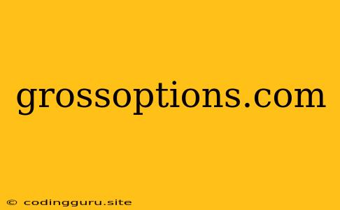 Grossoptions.com