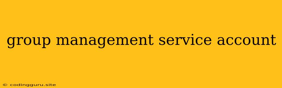 Group Management Service Account