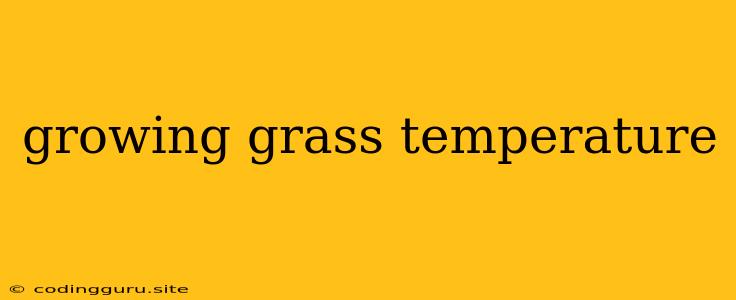 Growing Grass Temperature