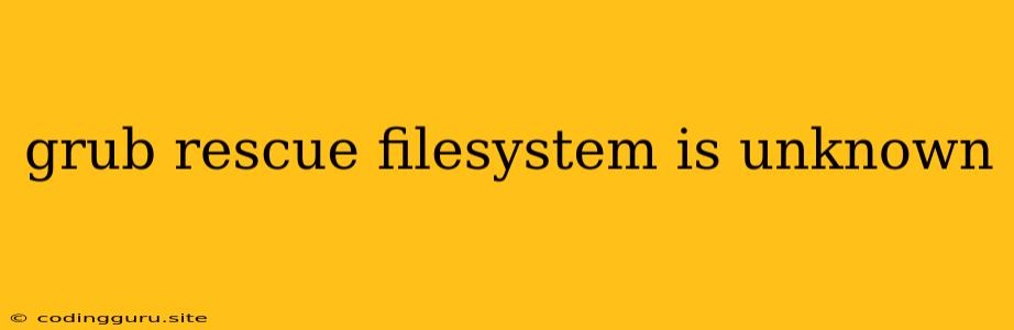 Grub Rescue Filesystem Is Unknown