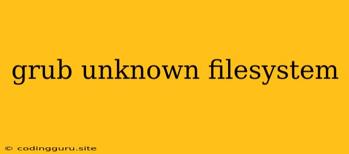 Grub Unknown Filesystem