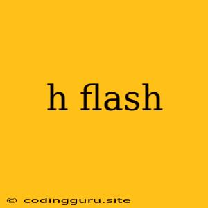 H Flash