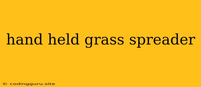 Hand Held Grass Spreader