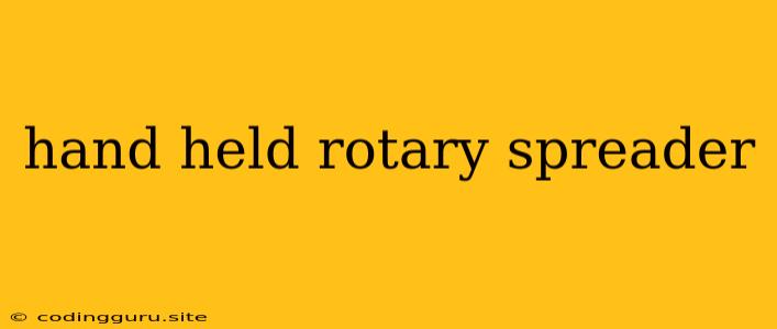 Hand Held Rotary Spreader