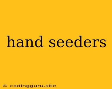 Hand Seeders