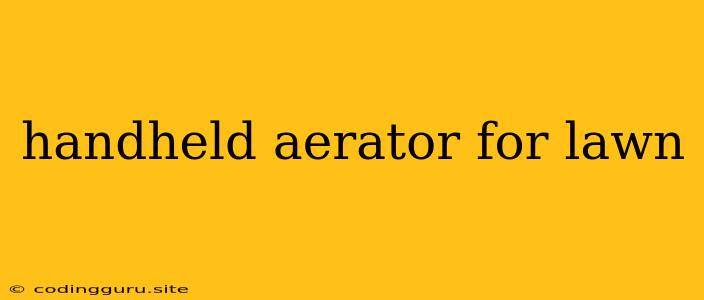 Handheld Aerator For Lawn