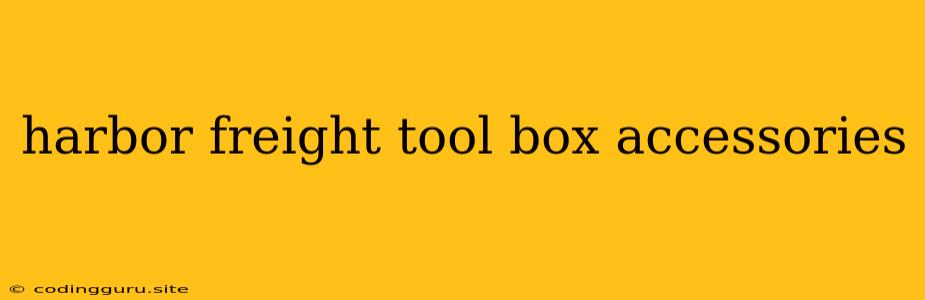 Harbor Freight Tool Box Accessories