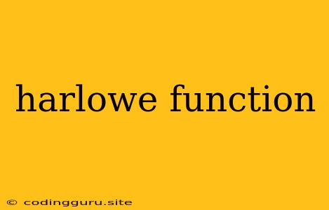 Harlowe Function