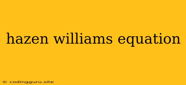 Hazen Williams Equation