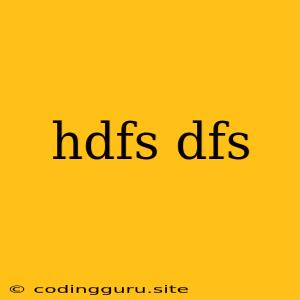 Hdfs Dfs