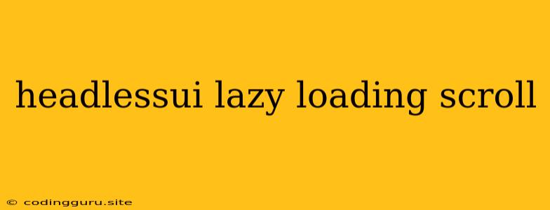 Headlessui Lazy Loading Scroll