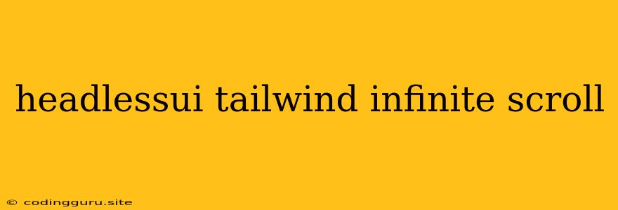 Headlessui Tailwind Infinite Scroll