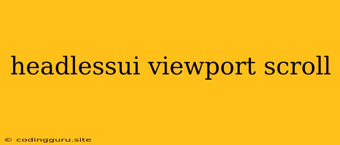 Headlessui Viewport Scroll