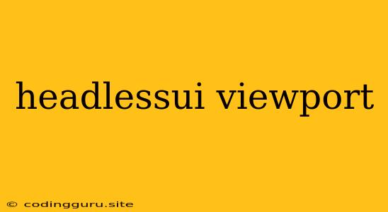 Headlessui Viewport