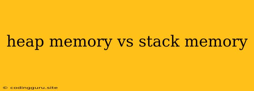 Heap Memory Vs Stack Memory