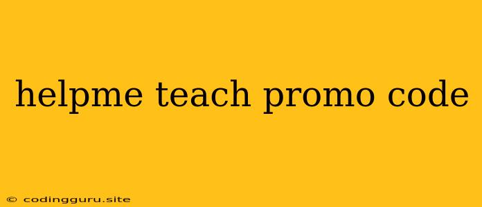 Helpme Teach Promo Code