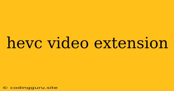 Hevc Video Extension