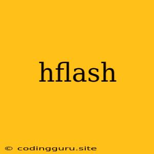 Hflash