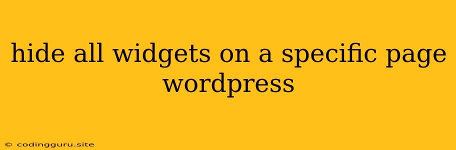 Hide All Widgets On A Specific Page Wordpress