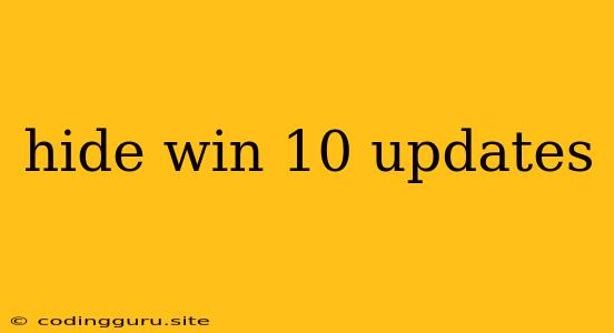 Hide Win 10 Updates