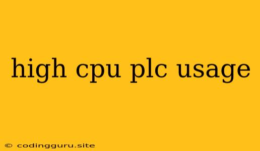 High Cpu Plc Usage