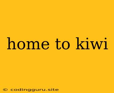 Home To Kiwi