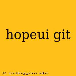 Hopeui Git