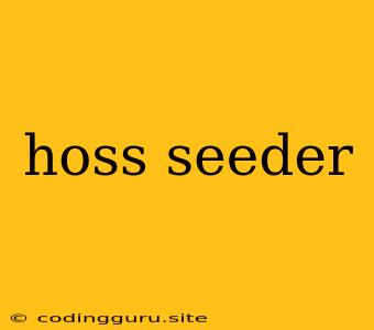 Hoss Seeder