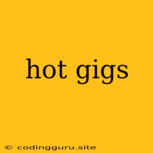 Hot Gigs