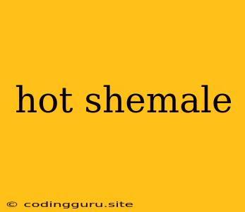 Hot Shemale