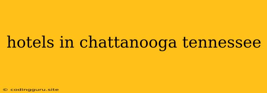 Hotels In Chattanooga Tennessee