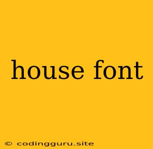 House Font