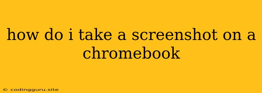 How Do I Take A Screenshot On A Chromebook