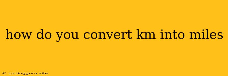 How Do You Convert Km Into Miles