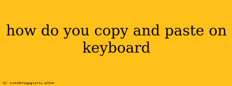 How Do You Copy And Paste On Keyboard