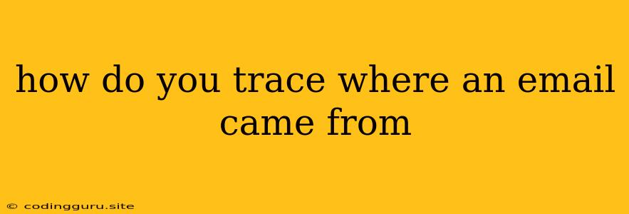 How Do You Trace Where An Email Came From