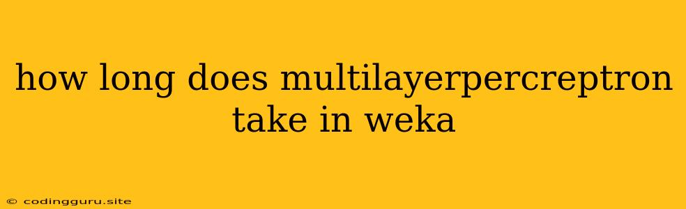 How Long Does Multilayerpercreptron Take In Weka