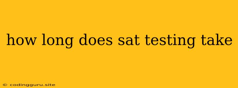 How Long Does Sat Testing Take