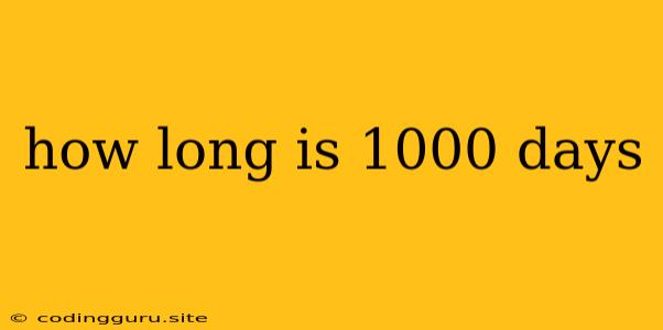 How Long Is 1000 Days